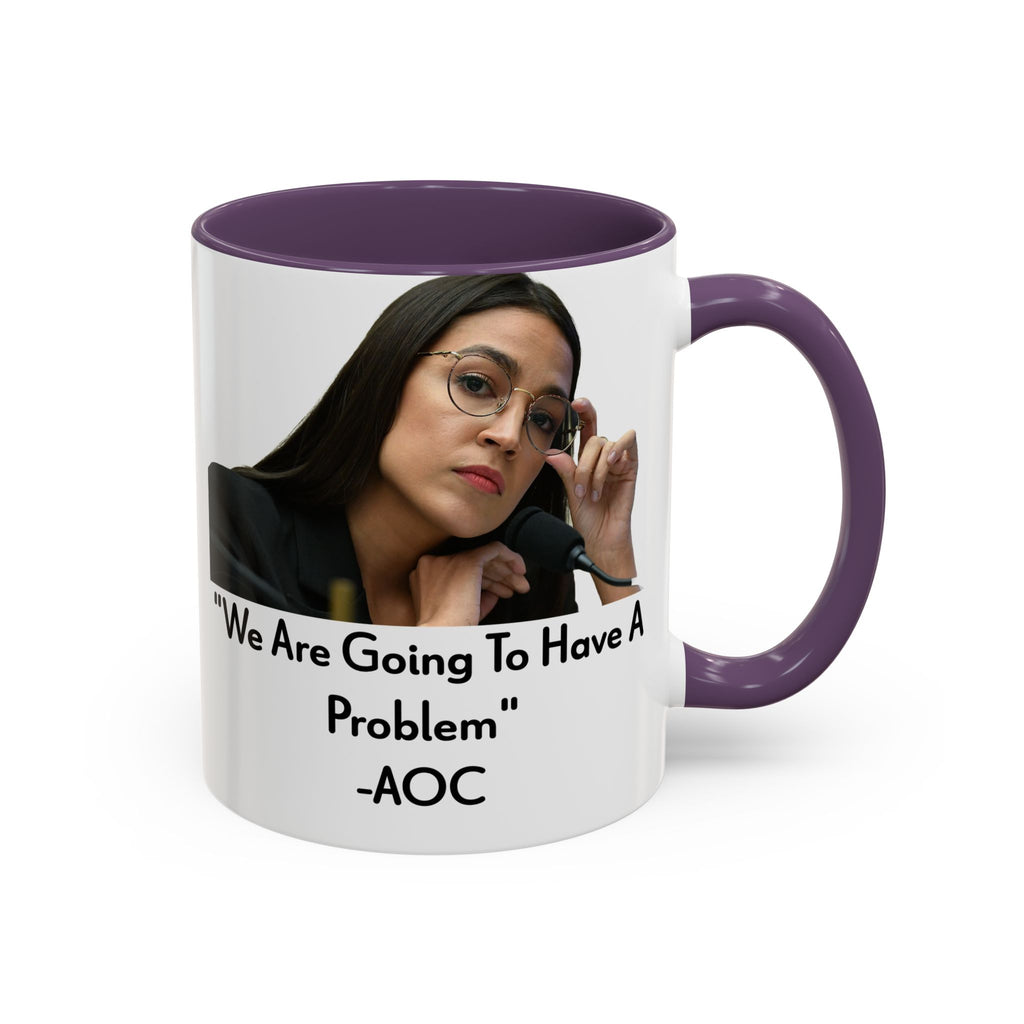 AOC Mug - We Are Gonna Have A Problem - Feminist Gift - Political Satire - Anti MAGA - Anti Trump Mug - Democrat Gift