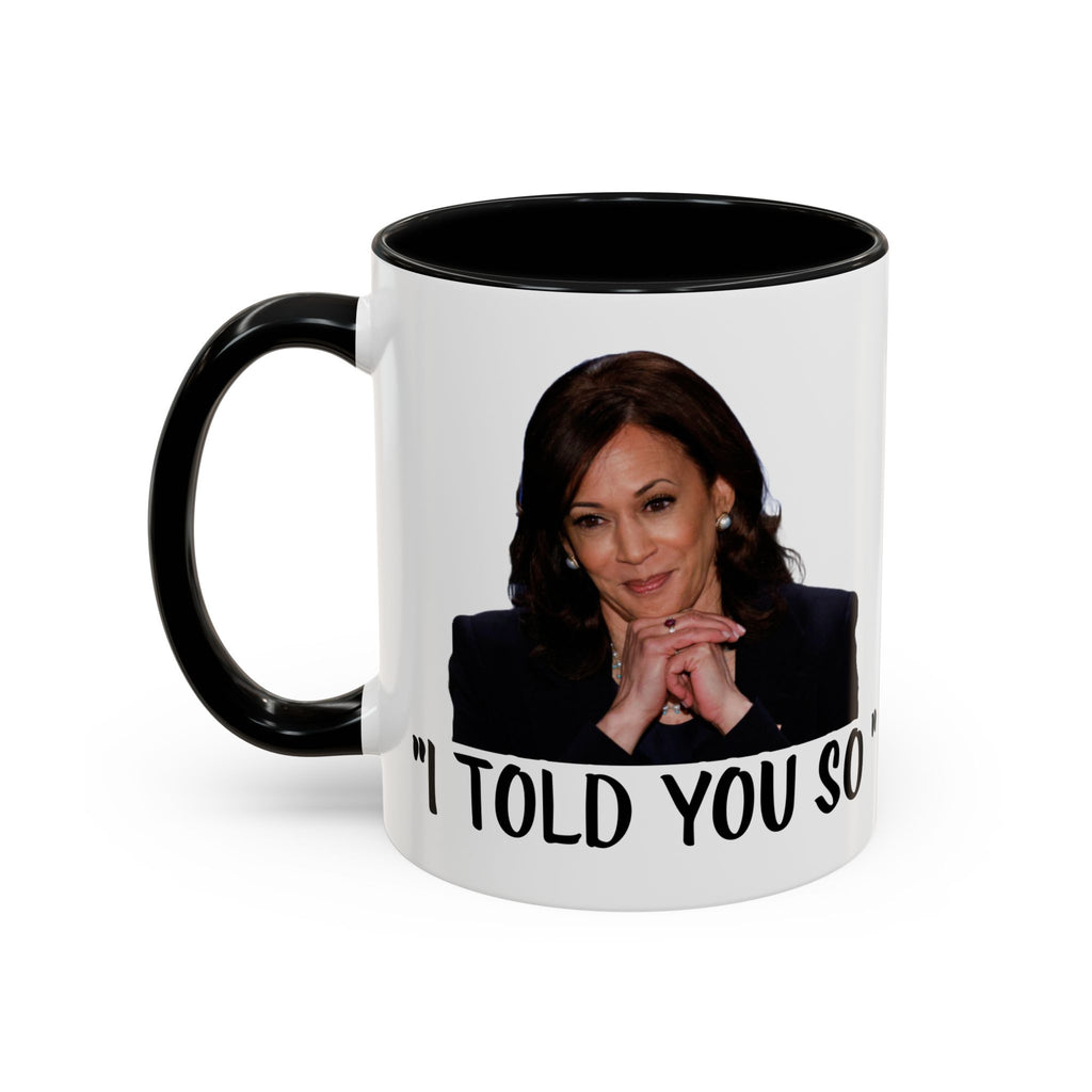 Kamala Harris Mug -  I Told You So - Feminist Mug - Anti Trump Mug - Anti MAGA - Anti Republican - Pro Democracy