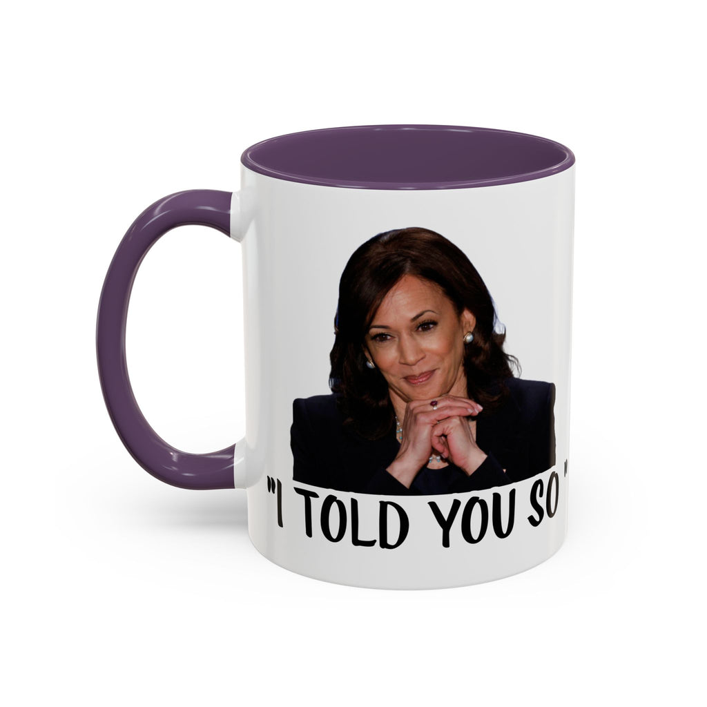 Kamala Harris Mug -  I Told You So - Feminist Mug - Anti Trump Mug - Anti MAGA - Anti Republican - Pro Democracy