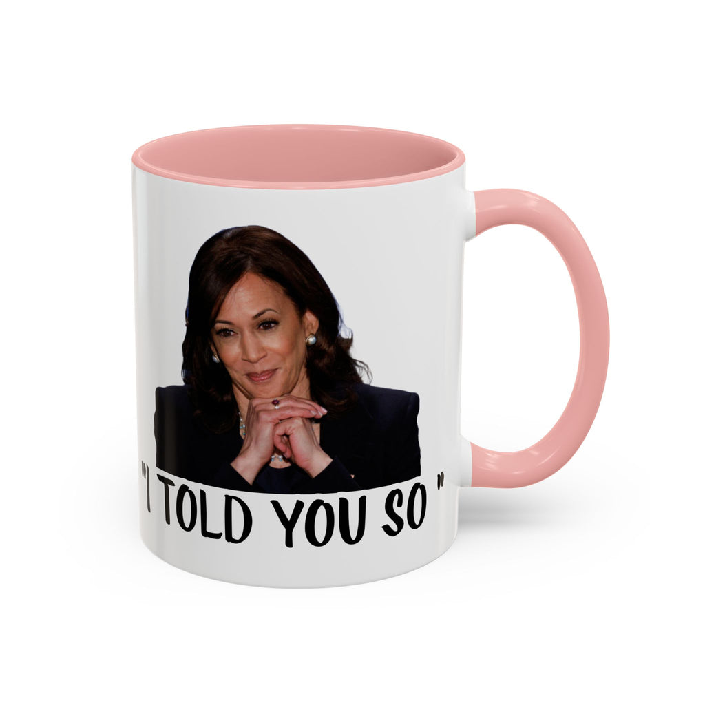 Kamala Harris Mug -  I Told You So - Feminist Mug - Anti Trump Mug - Anti MAGA - Anti Republican - Pro Democracy