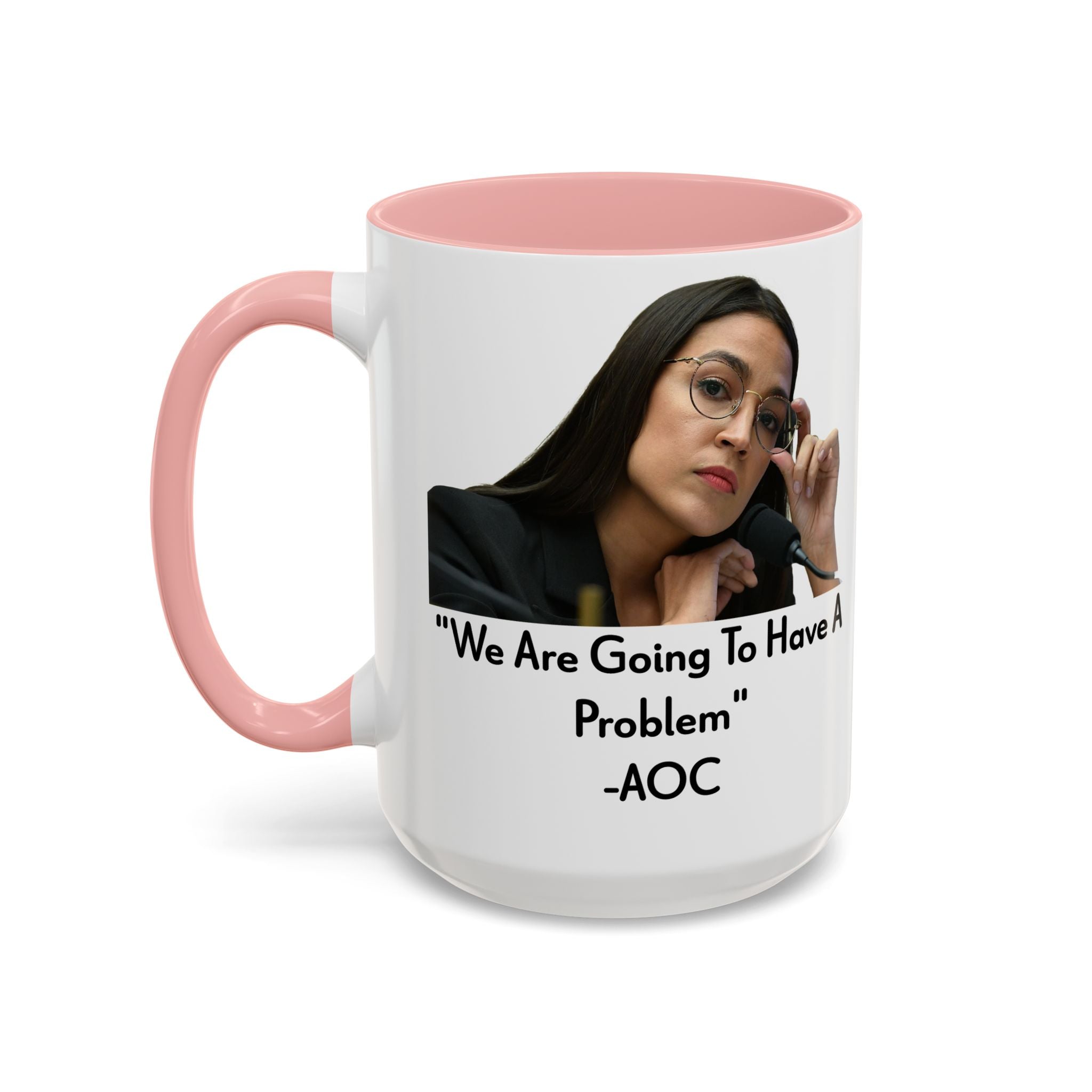 AOC Mug - We Are Gonna Have A Problem - Feminist Gift - Political Satire - Anti MAGA - Anti Trump Mug - Democrat Gift