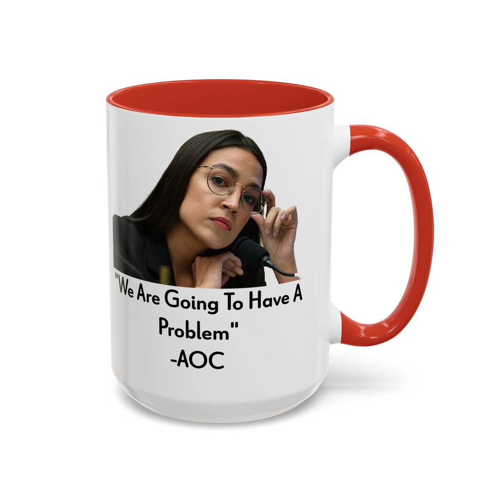 AOC Mug - We Are Gonna Have A Problem - Feminist Gift - Political Satire - Anti MAGA - Anti Trump Mug - Democrat Gift