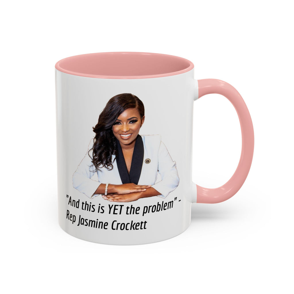 Jasmine Crockett Mug - And this is YET the problem - Feminist Mug - Anti MAGA - Anti Trump - Anti Republican - Democrat Gift