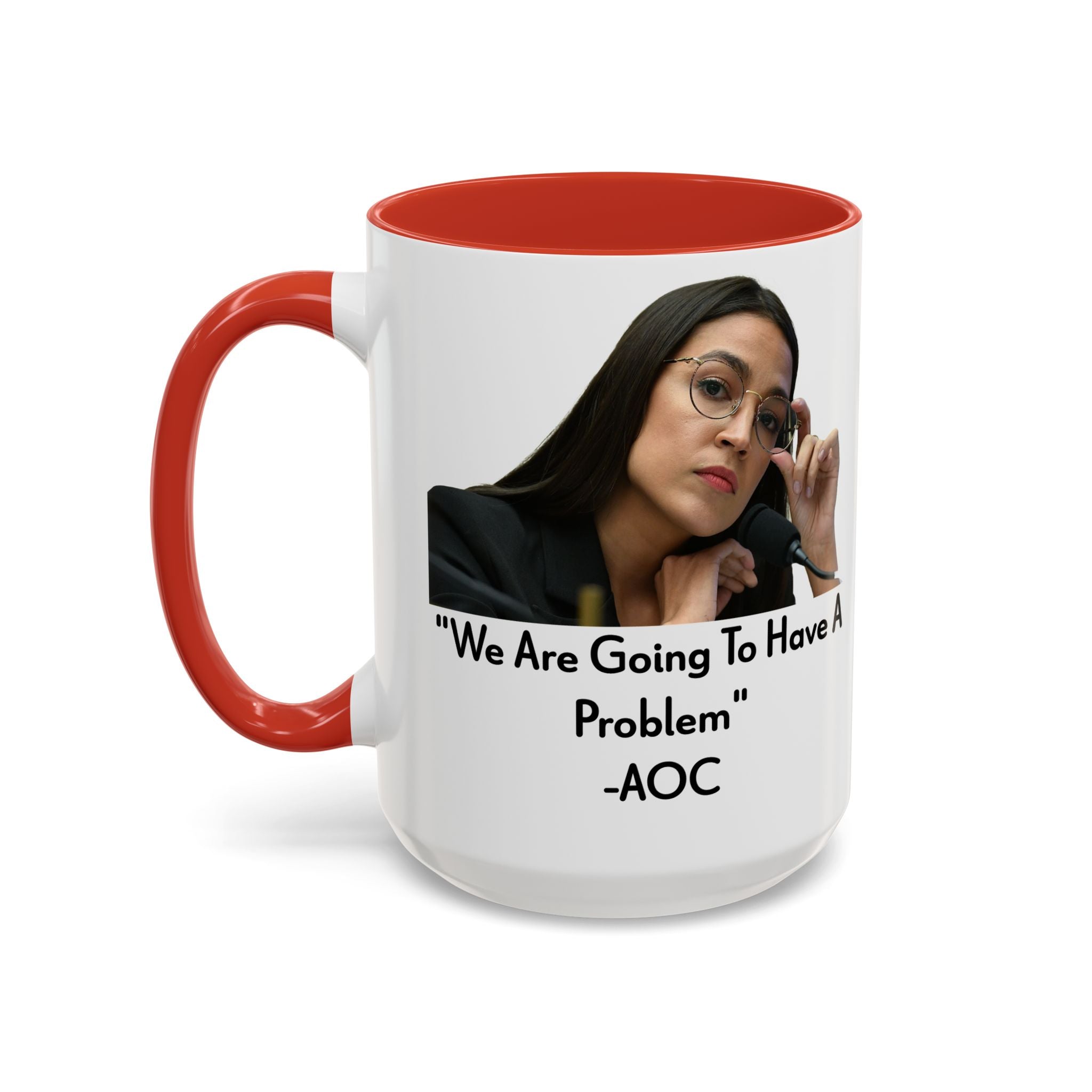 AOC Mug - We Are Gonna Have A Problem - Feminist Gift - Political Satire - Anti MAGA - Anti Trump Mug - Democrat Gift