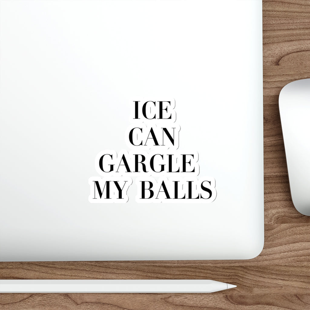 Anti ICE Sticker - ICE Can Gargle My Balls - Anti Trump Sticker - Immigration Reform - Protest Stickers - Anti MAGA Decal