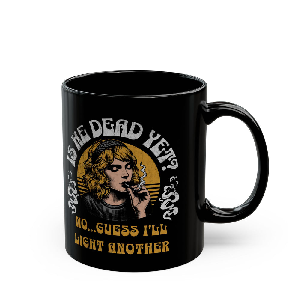 Is He Dead Yet Mug - Feminist Coffee Cup - Subtle FDT - Anti Trumpism - Anti MAGA Mug - Political Stoner Gift