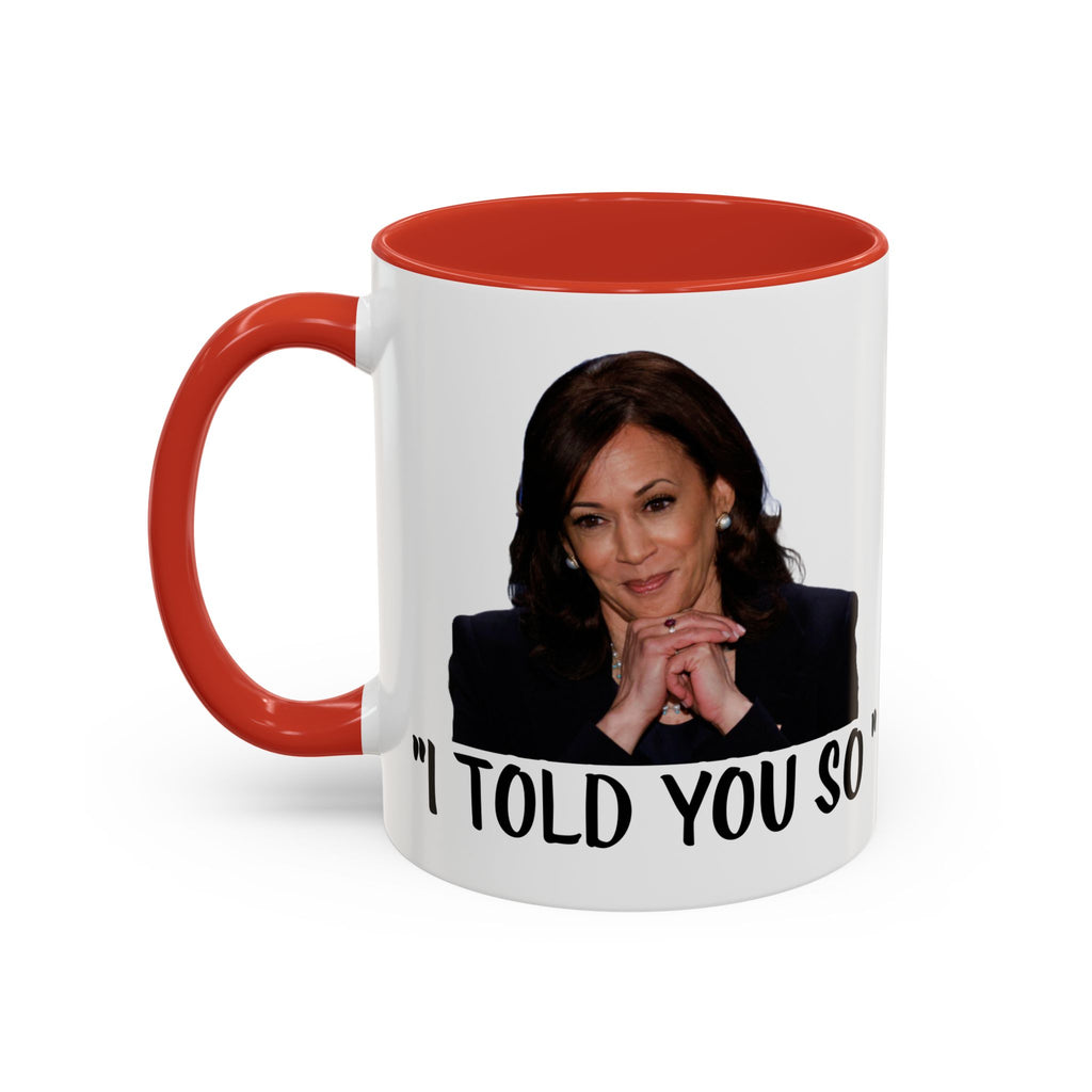 Kamala Harris Mug -  I Told You So - Feminist Mug - Anti Trump Mug - Anti MAGA - Anti Republican - Pro Democracy