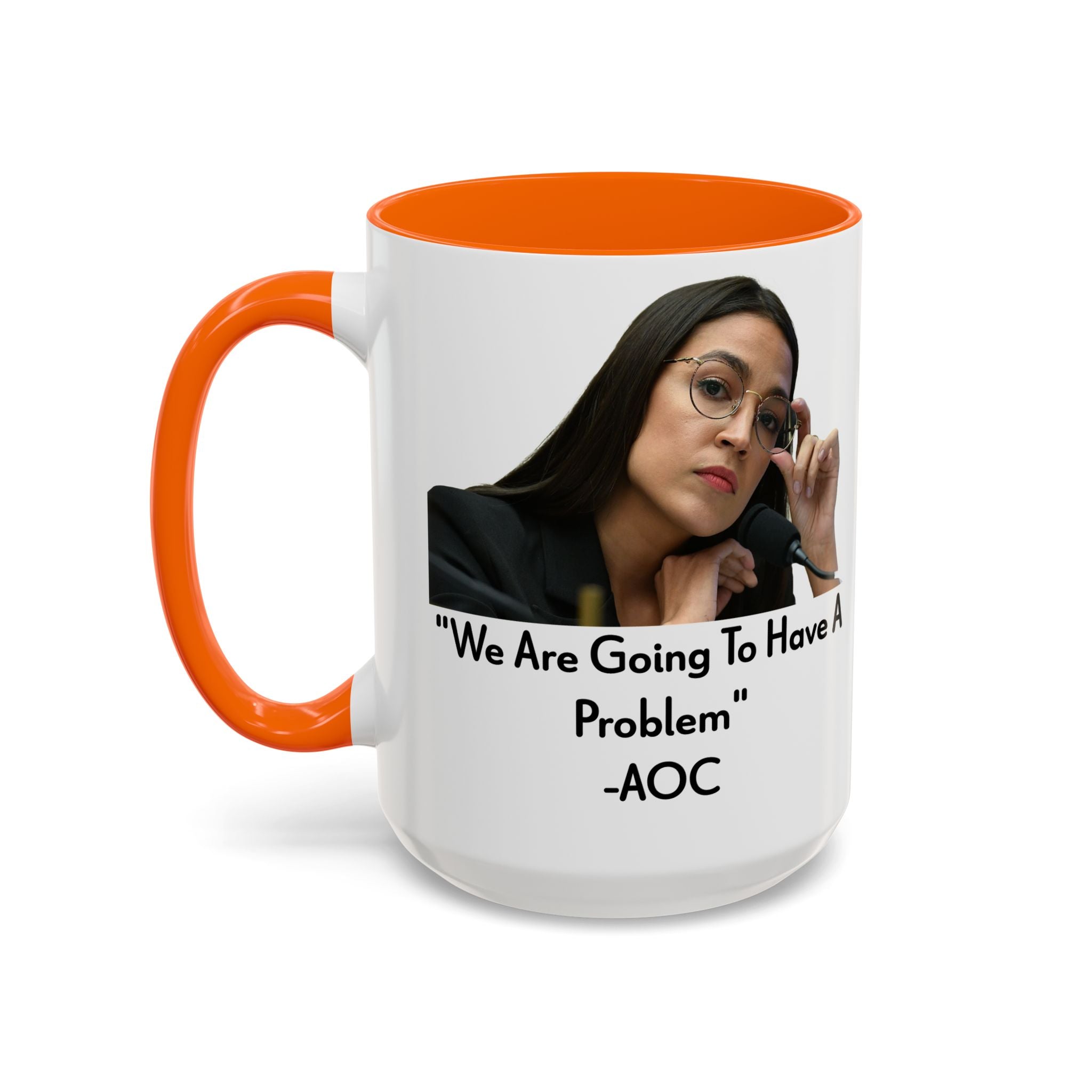 AOC Mug - We Are Gonna Have A Problem - Feminist Gift - Political Satire - Anti MAGA - Anti Trump Mug - Democrat Gift