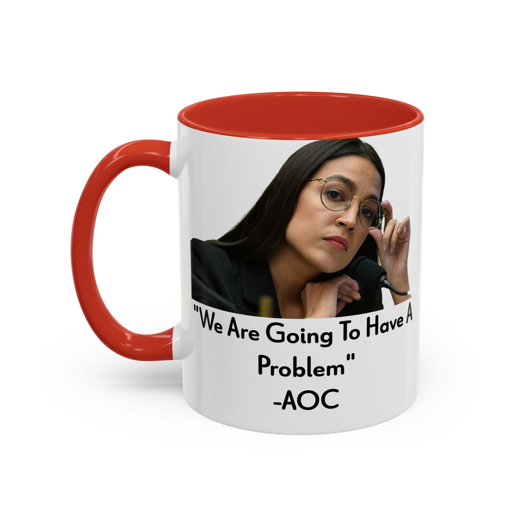 AOC Mug - We Are Gonna Have A Problem - Feminist Gift - Political Satire - Anti MAGA - Anti Trump Mug - Democrat Gift