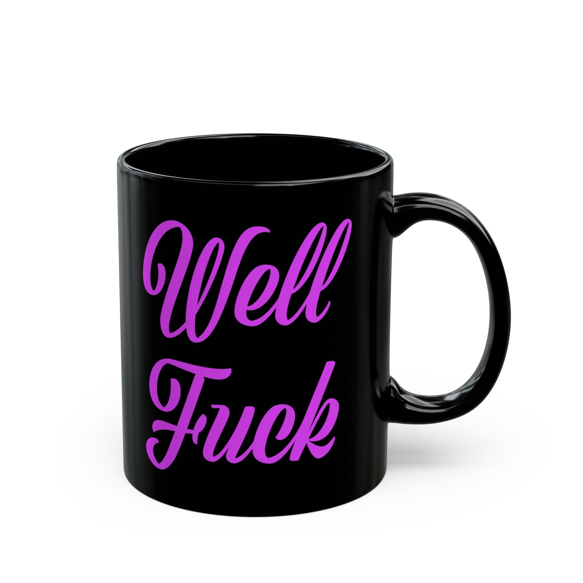 Well Fuck Mug - Sarcasm Mug - Adult Humor Gift - Funny NSFW Coffee Cup -  Swear Word Mug - Offensive Tea Cup