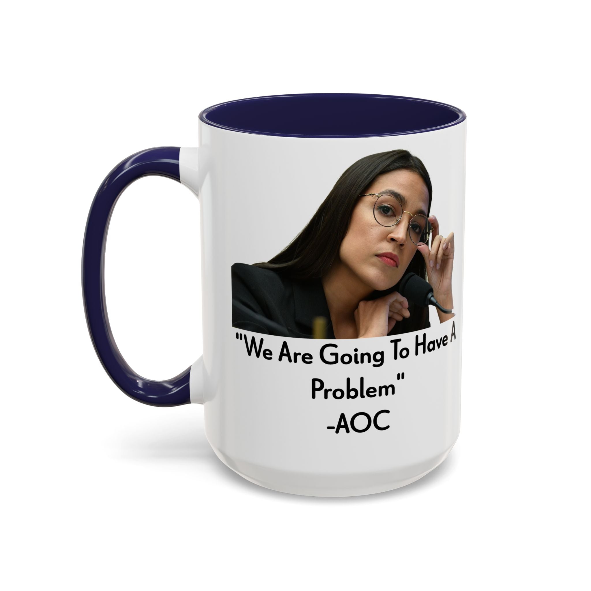 AOC Mug - We Are Gonna Have A Problem - Feminist Gift - Political Satire - Anti MAGA - Anti Trump Mug - Democrat Gift