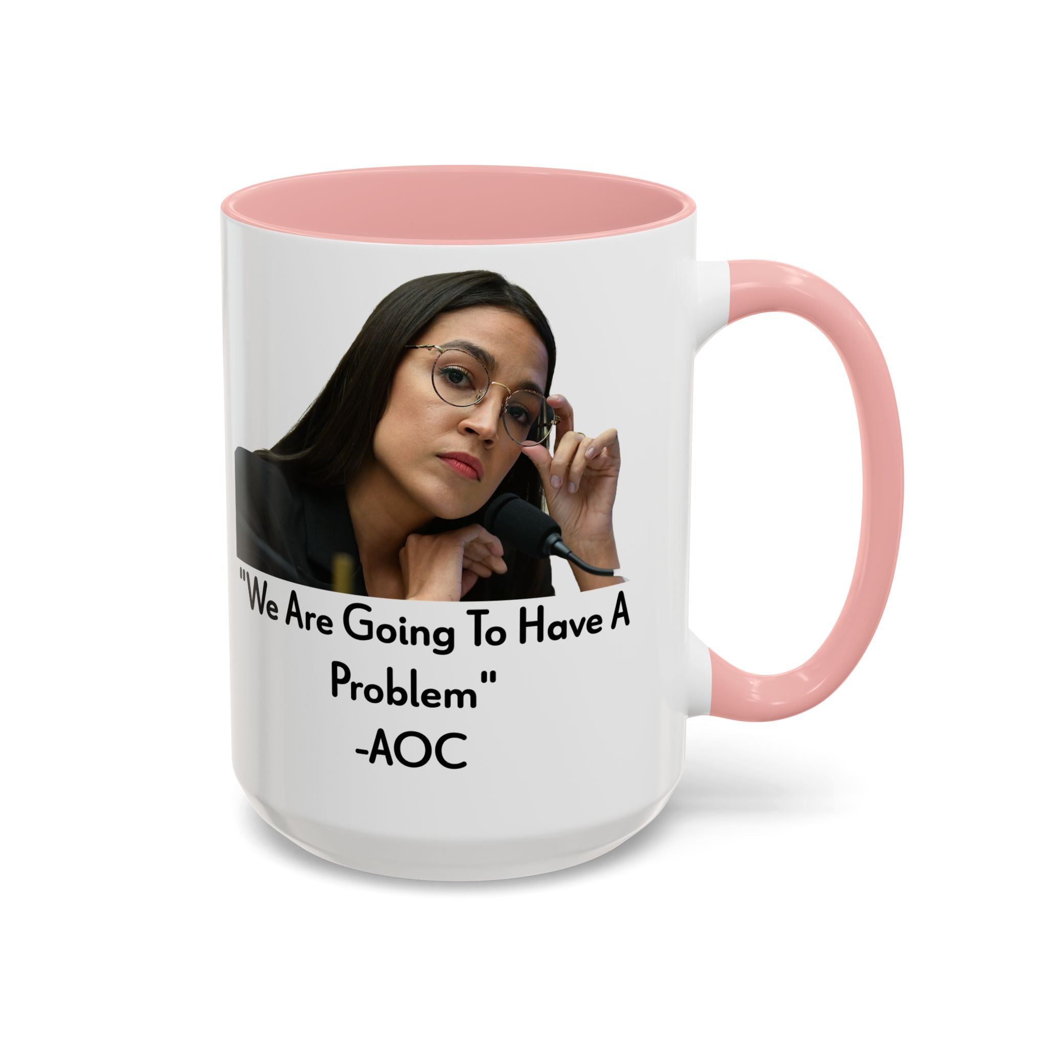 AOC Mug - We Are Gonna Have A Problem - Feminist Gift - Political Satire - Anti MAGA - Anti Trump Mug - Democrat Gift