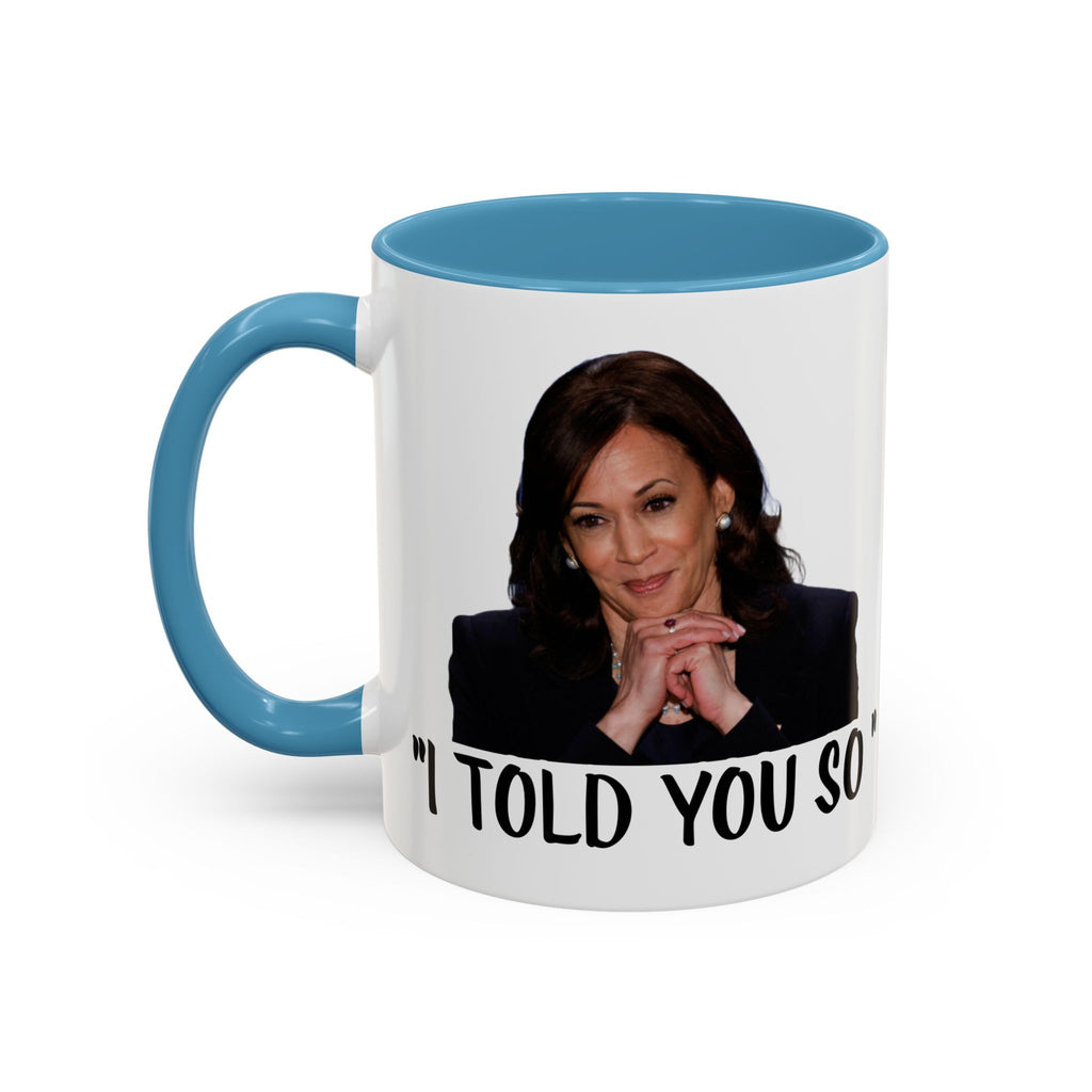 Kamala Harris Mug -  I Told You So - Feminist Mug - Anti Trump Mug - Anti MAGA - Anti Republican - Pro Democracy