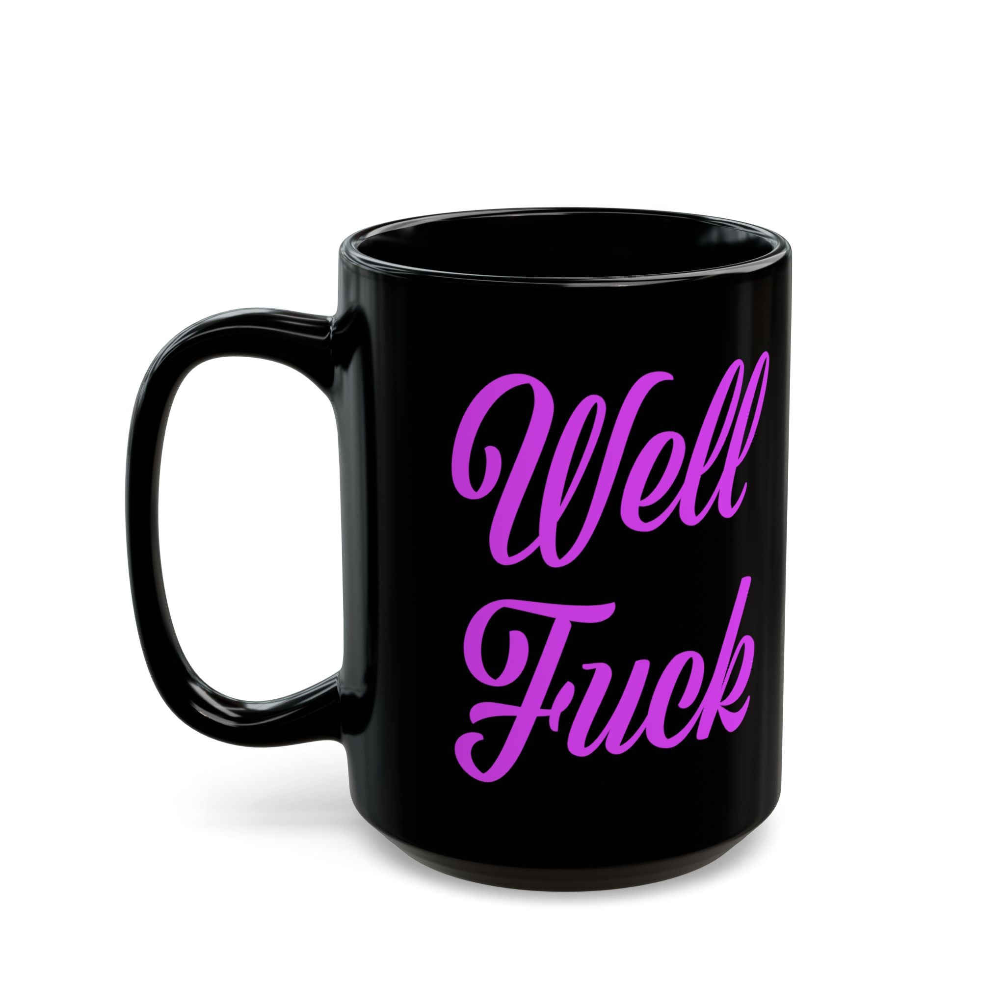 Well Fuck Mug - Sarcasm Mug - Adult Humor Gift - Funny NSFW Coffee Cup -  Swear Word Mug - Offensive Tea Cup