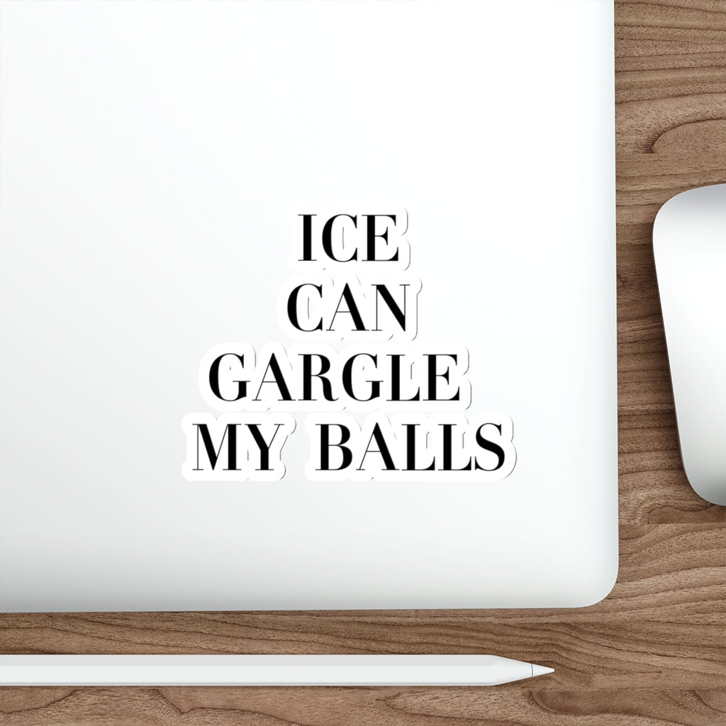 Anti ICE Sticker - ICE Can Gargle My Balls - Anti Trump Sticker - Immigration Reform - Protest Stickers - Anti MAGA Decal