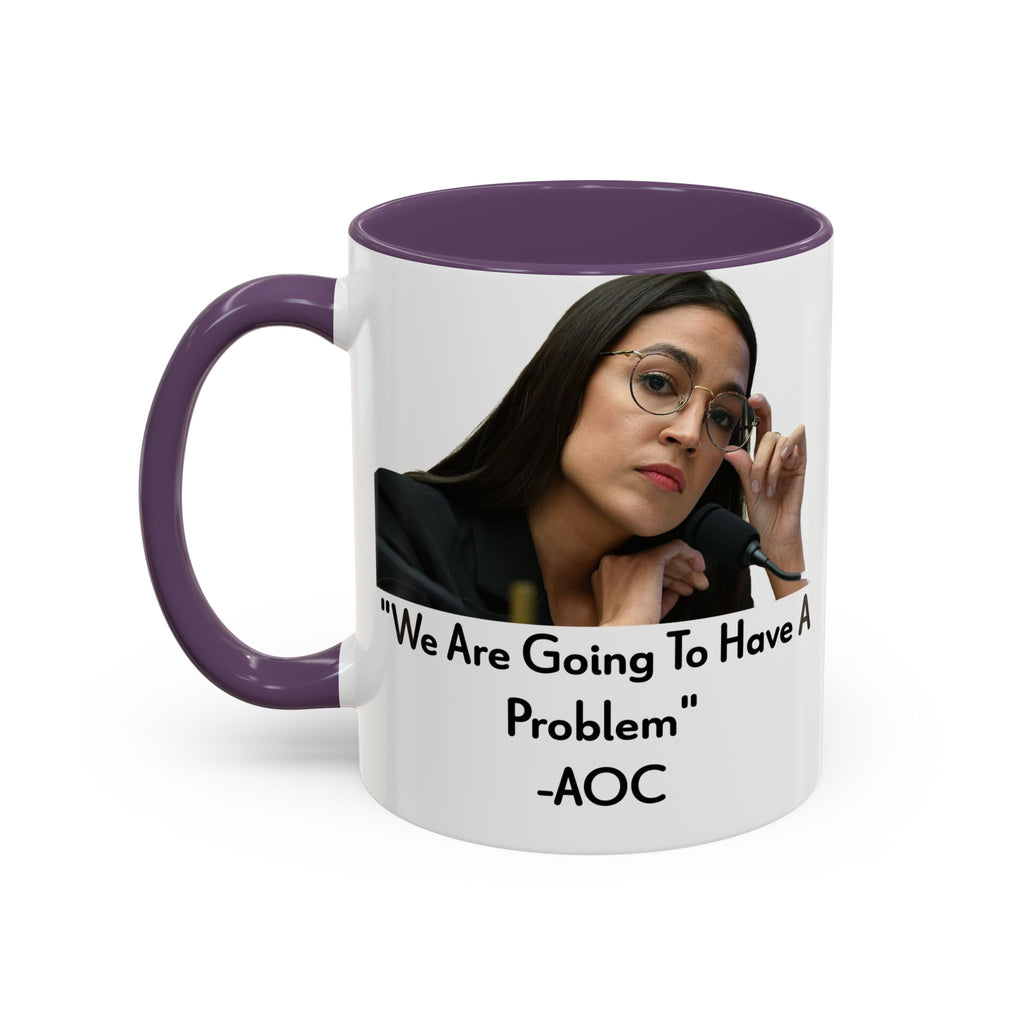 AOC Mug - We Are Gonna Have A Problem - Feminist Gift - Political Satire - Anti MAGA - Anti Trump Mug - Democrat Gift