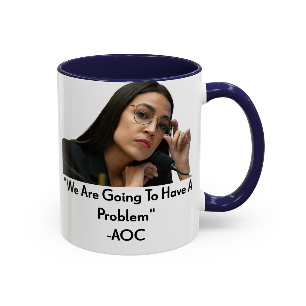 AOC Mug - We Are Gonna Have A Problem - Feminist Gift - Political Satire - Anti MAGA - Anti Trump Mug - Democrat Gift