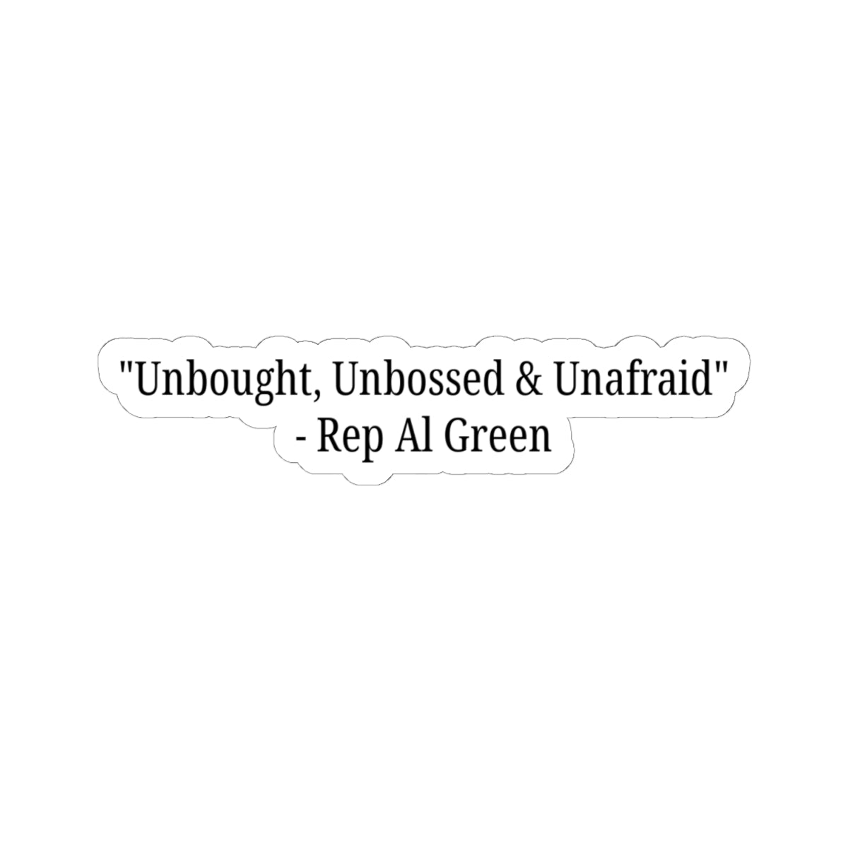 Rep Al Green Sticker - Unbought, Unbossed & Unafraid - Al Green Quote Decal - Political Activism - Political Quote Decal - For Democrats