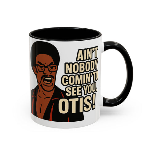 Ain't Nobody Coming To See You Otis Mug - Pop Culture Gift - Adult Humor Mug - Temptations Movie Merch - Black Culture Gift - 90s Nostalgia