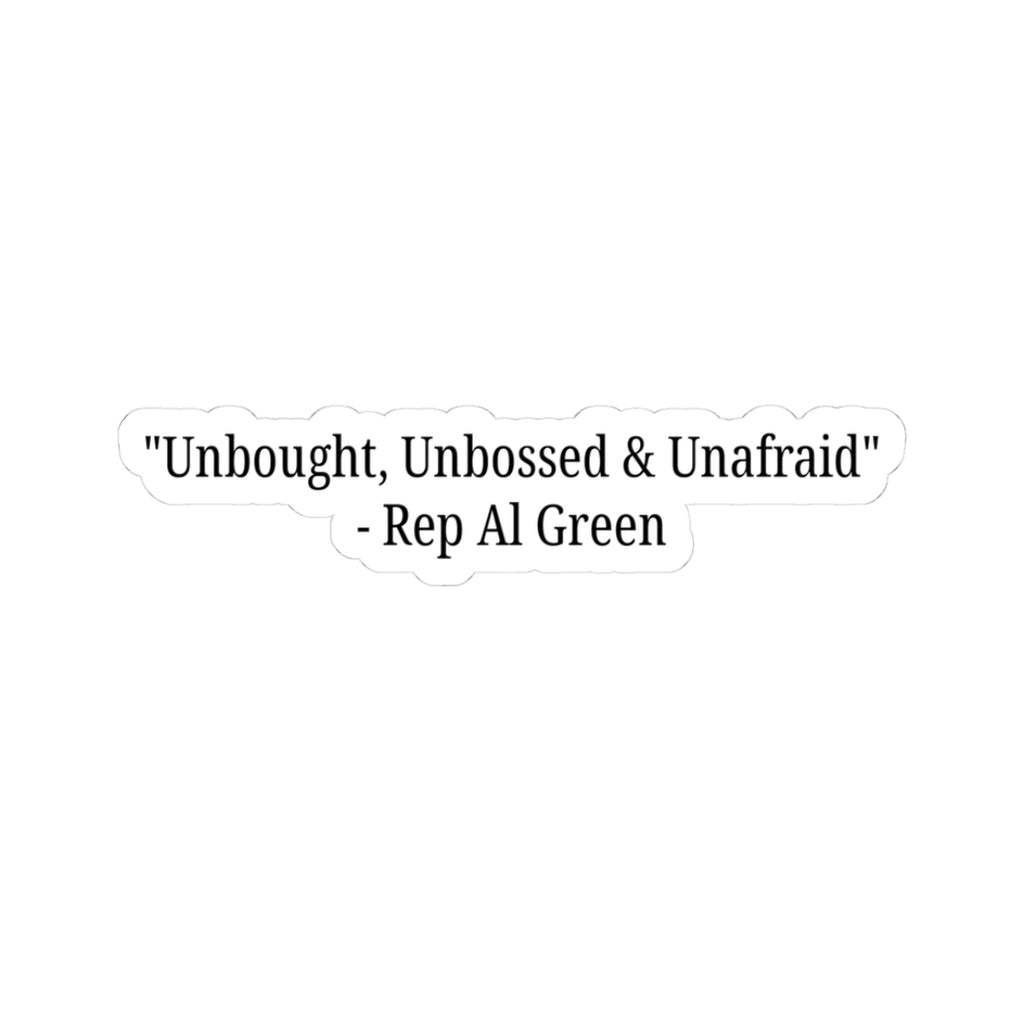 Rep Al Green Sticker - Unbought, Unbossed & Unafraid - Al Green Quote Decal - Political Activism - Political Quote Decal - For Democrats