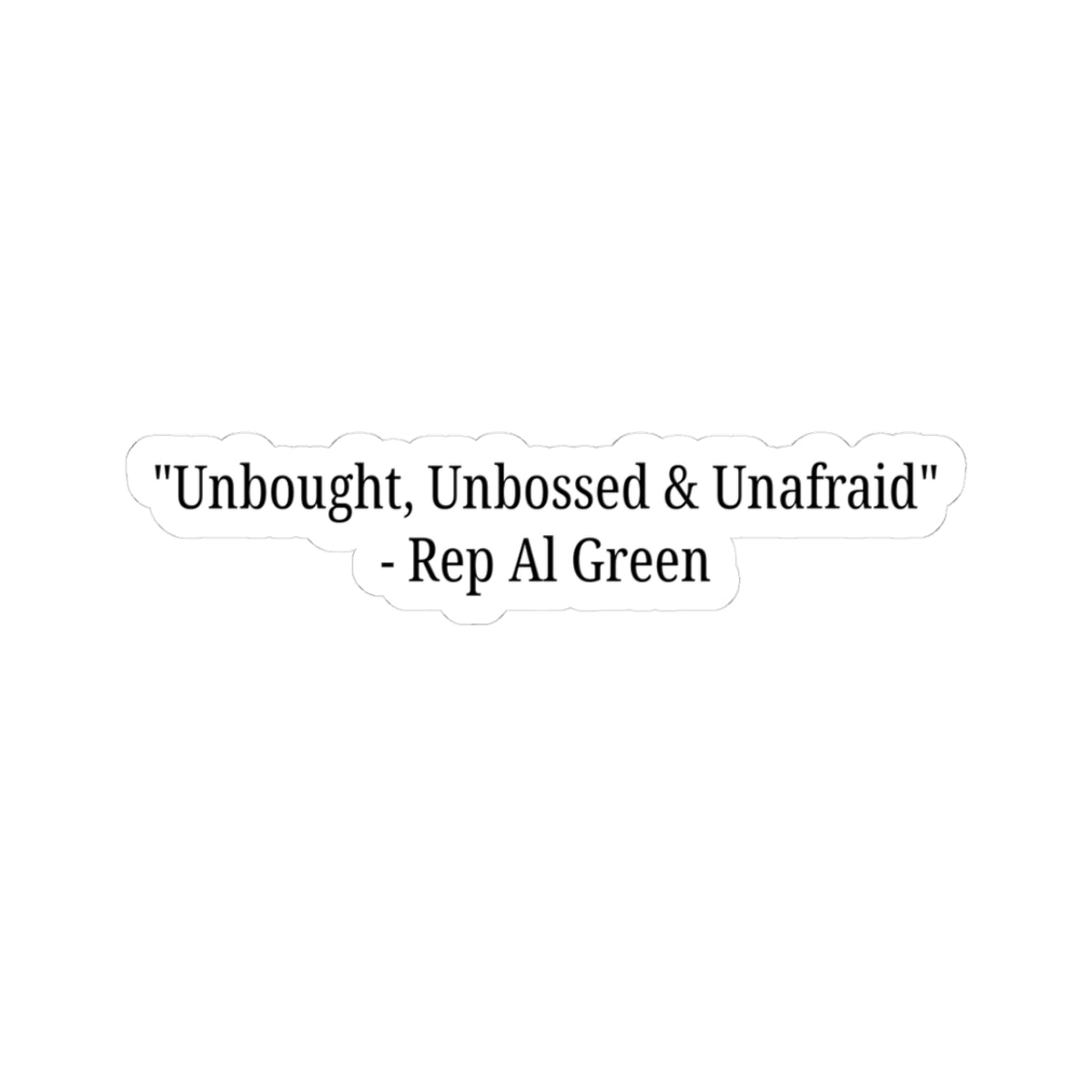 Rep Al Green Sticker - Unbought, Unbossed & Unafraid - Al Green Quote Decal - Political Activism - Political Quote Decal - For Democrats